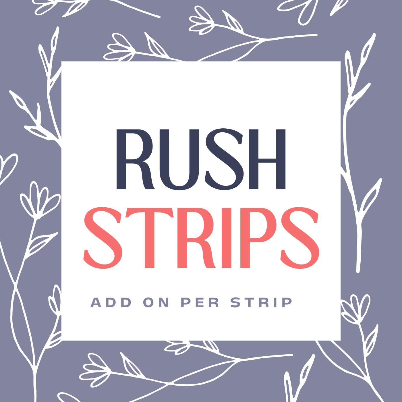 RUSH Personalized Strips ADD ON